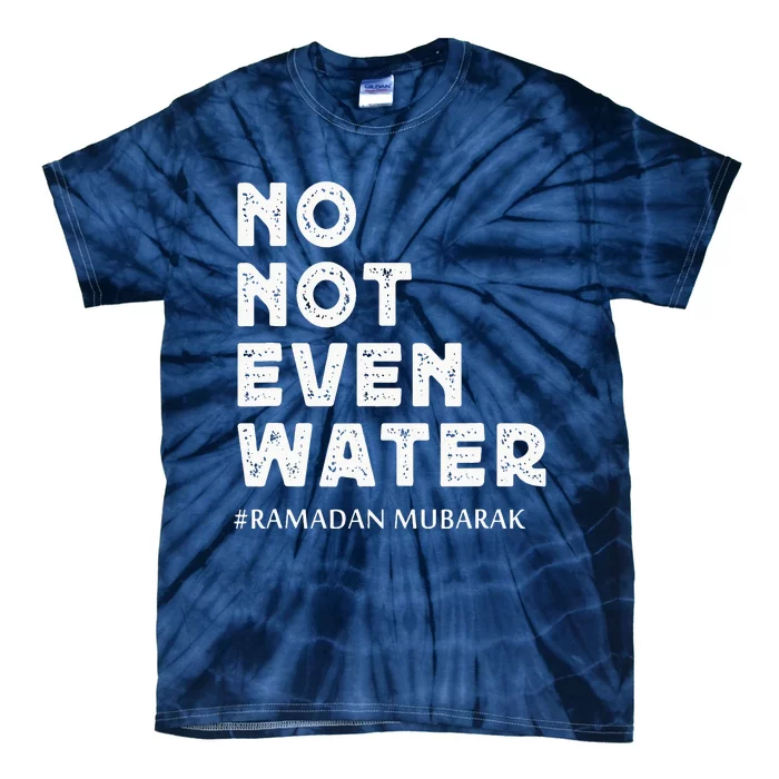 Ramadan Mubarak No Not Even Water Ramadan Kareem Tie-Dye T-Shirt