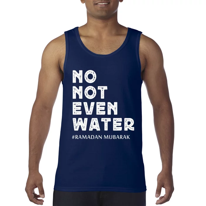 Ramadan Mubarak No Not Even Water Ramadan Kareem Tank Top