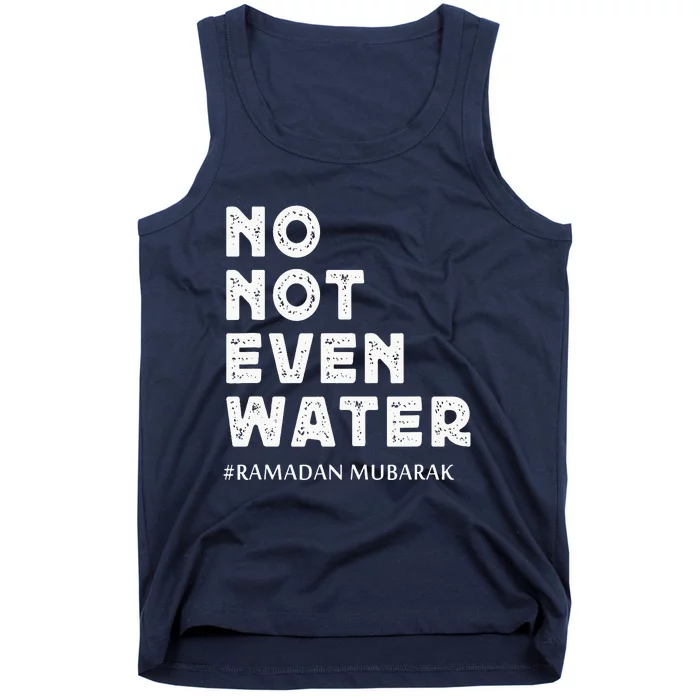 Ramadan Mubarak No Not Even Water Ramadan Kareem Tank Top