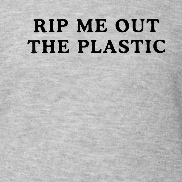 Rip Me Out The Plastic Toddler Sweatshirt