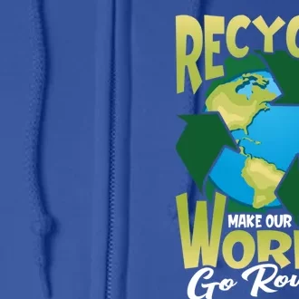 Recycle Make Our World Go Round Save The Environt Funny Gift Full Zip Hoodie