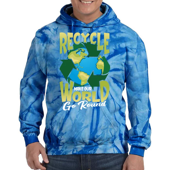 Recycle Make Our World Go Round Save The Environt Gift Tie Dye Hoodie