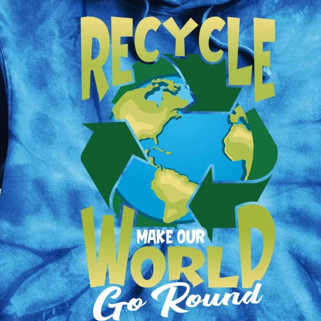 Recycle Make Our World Go Round Save The Environt Gift Tie Dye Hoodie