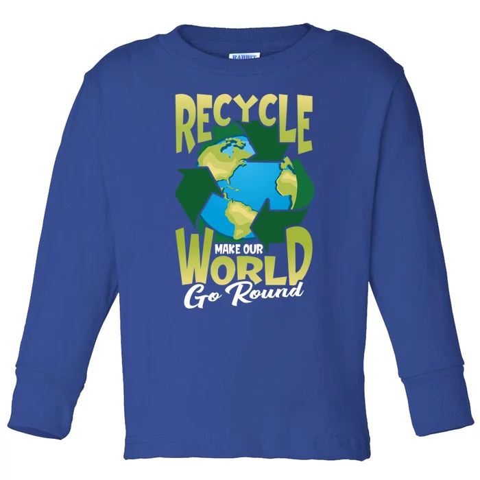 Recycle Make Our World Go Round Save The Environt Gift Toddler Long Sleeve Shirt