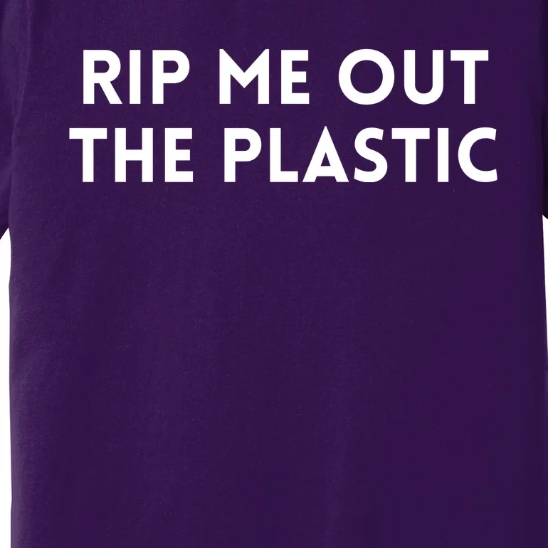 Rip Me Out The Plastic Premium T-Shirt