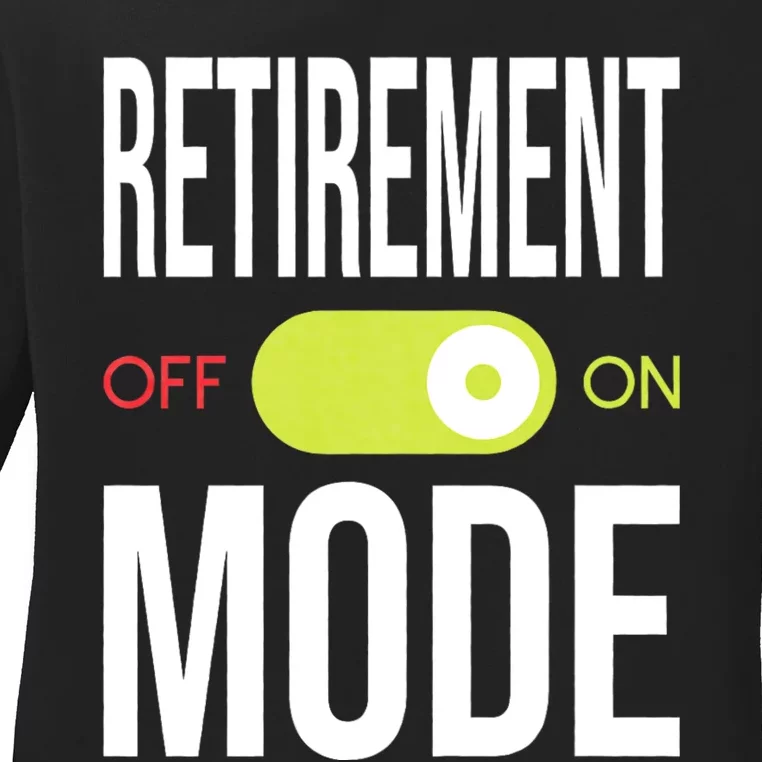 Retirement Mode On Retired Retiree Pension Retiring Ladies Long Sleeve Shirt