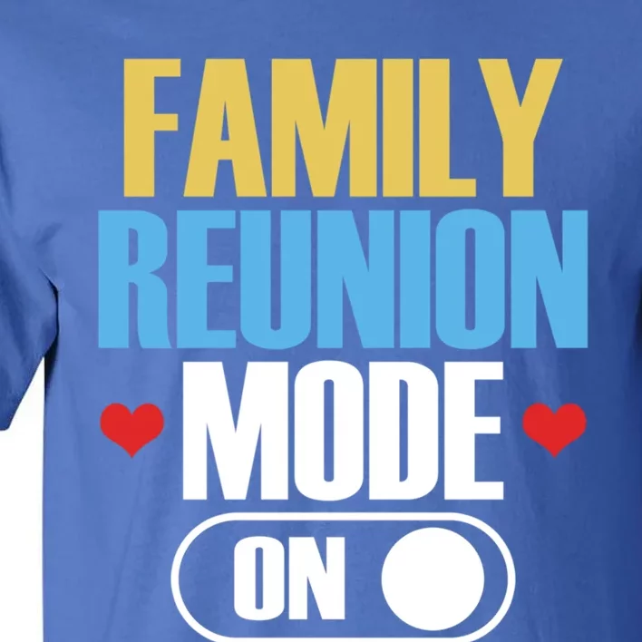 Reunion Mode On Meeting Gathering Families Family Gift Tall T-Shirt