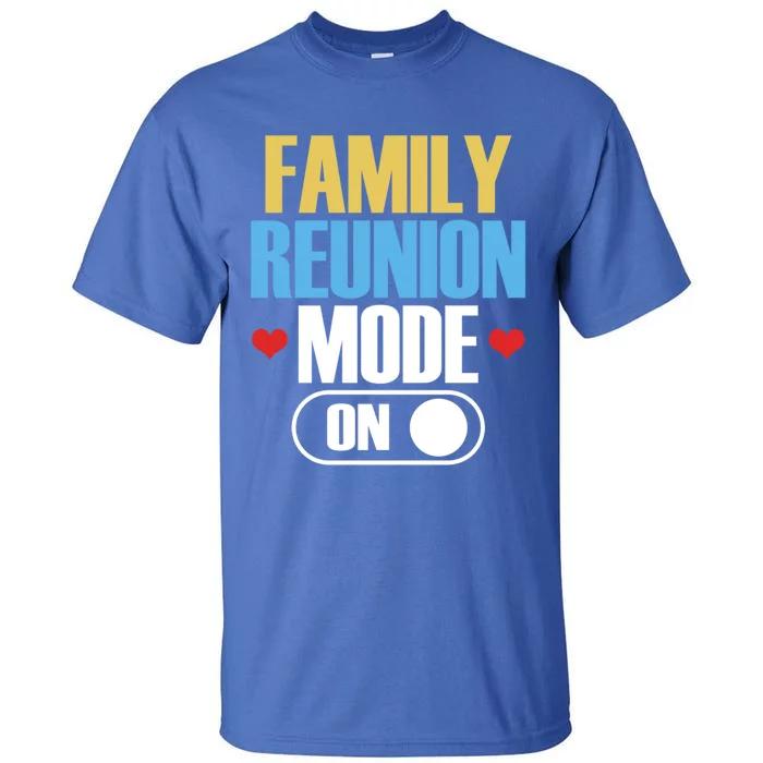 Reunion Mode On Meeting Gathering Families Family Gift Tall T-Shirt