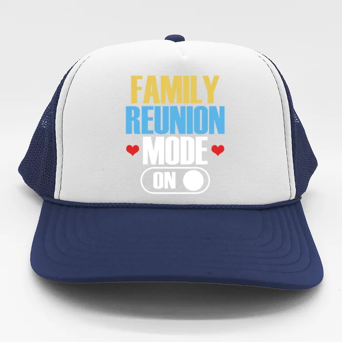 Reunion Mode On Meeting Gathering Families Family Gift Trucker Hat