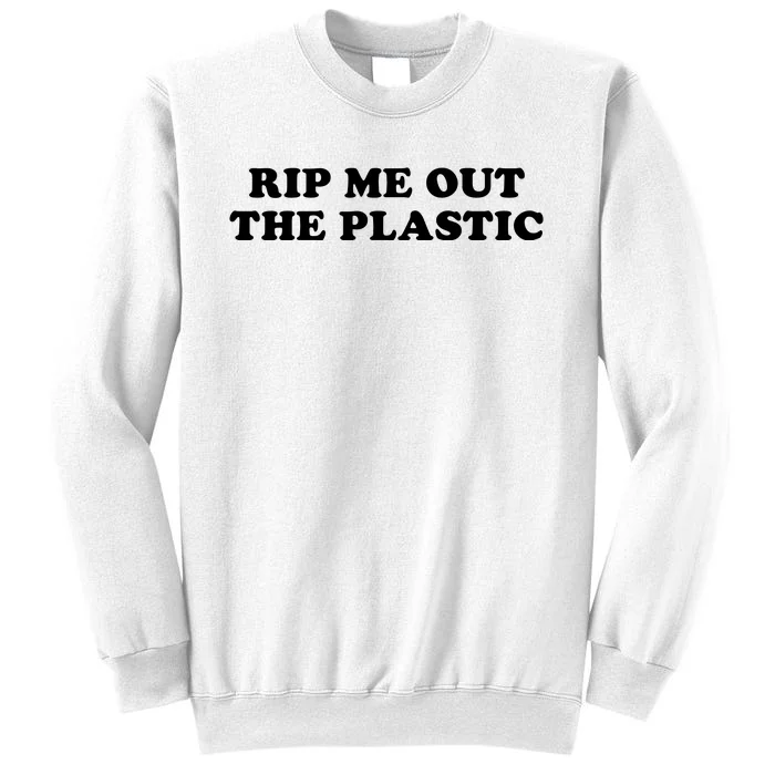 Rip Me Out The Plastic Sweatshirt