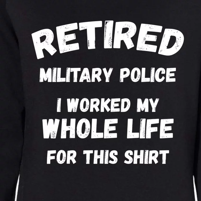 Retired Military Police I Worked My Whole Life For This Gift Womens California Wash Sweatshirt