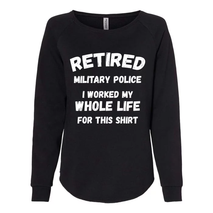 Retired Military Police I Worked My Whole Life For This Gift Womens California Wash Sweatshirt