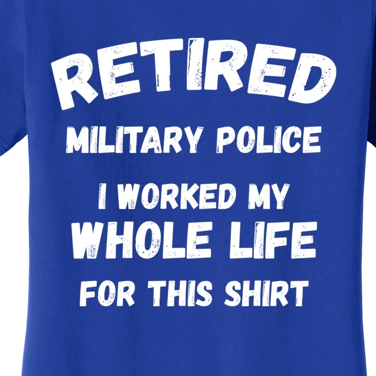 Retired Military Police I Worked My Whole Life For This Gift Women's T-Shirt