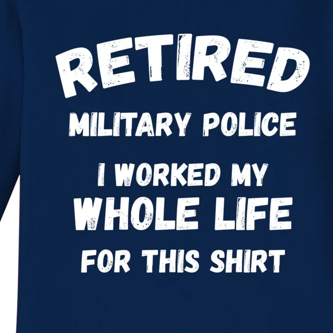 Retired Military Police I Worked My Whole Life For This Gift Baby Long Sleeve Bodysuit