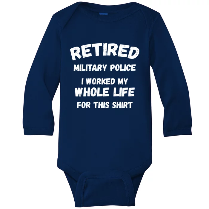 Retired Military Police I Worked My Whole Life For This Gift Baby Long Sleeve Bodysuit