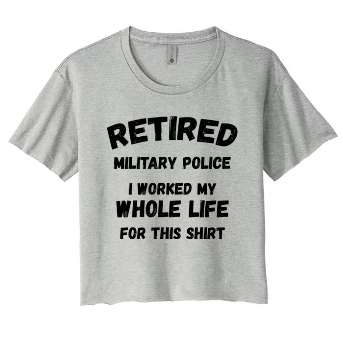 Retired Military Police I Worked My Whole Life For This Gift Women's Crop Top Tee