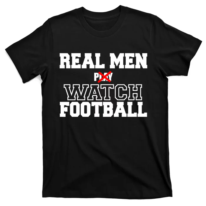 Real Men Play Watch Football Funny T-Shirt