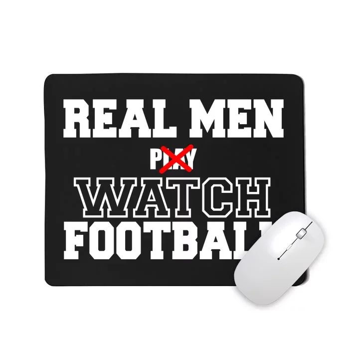 Real Men Play Watch Football Funny Mousepad