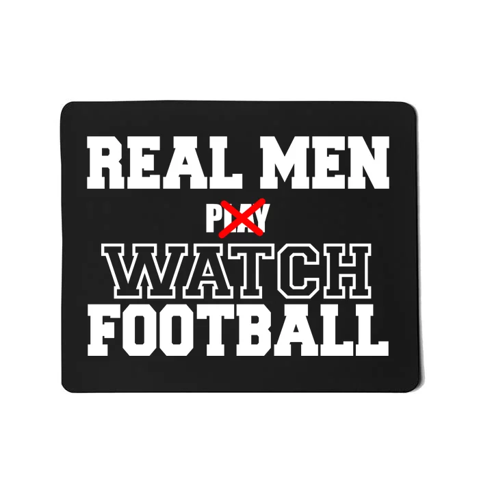 Real Men Play Watch Football Funny Mousepad