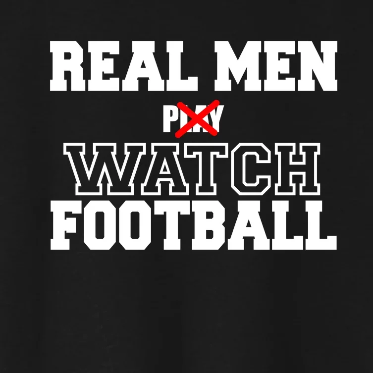 Real Men Play Watch Football Funny Women's Crop Top Tee