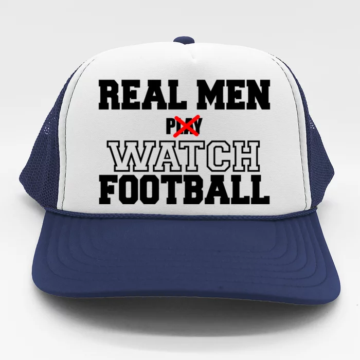 Real Men Play Watch Football Funny Trucker Hat