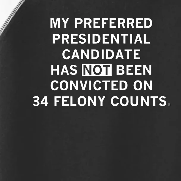 Raygunsite My Preferred Presidential Candidate Has Not Been Convicted On 34 Felo Toddler Fine Jersey T-Shirt