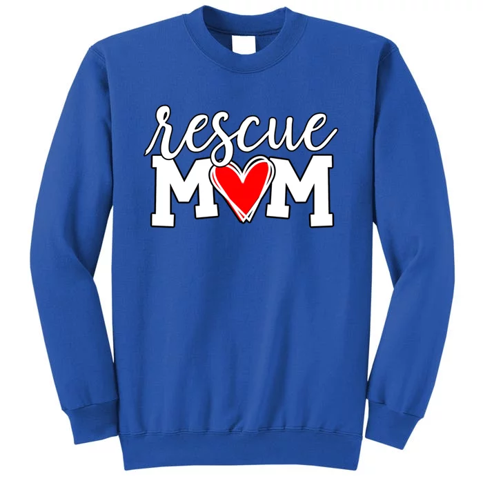 Rescue Mom Proud Dog Rescue Cat Rescue Mama Cool Gift Sweatshirt