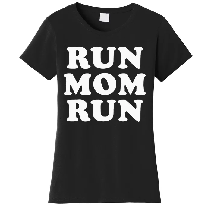 Run Mom Run Marathon Running Spectator Women's T-Shirt