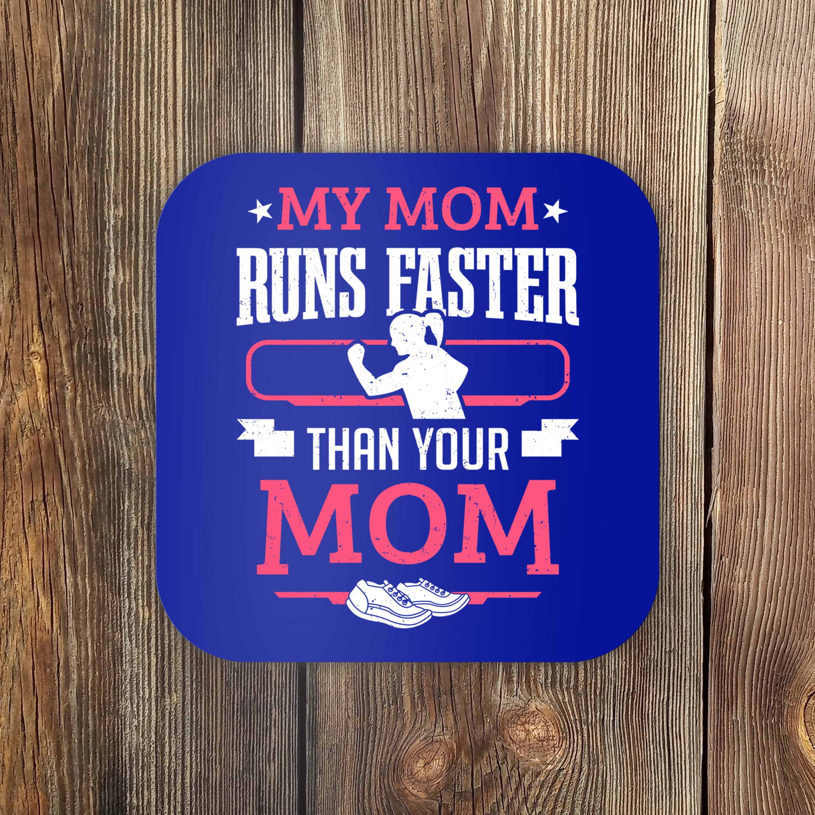 Runner Marathon Running My Mom Runs Faster Than Your Mom T Coaster Teeshirtpalace 5593