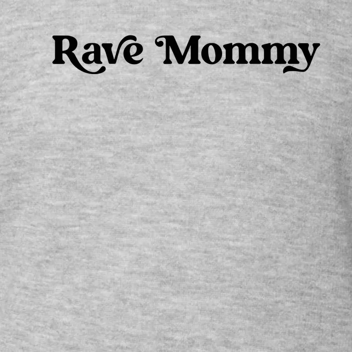 Rave Mommy Toddler Sweatshirt