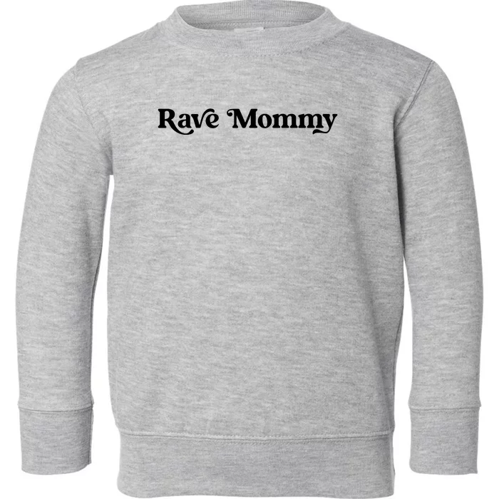 Rave Mommy Toddler Sweatshirt