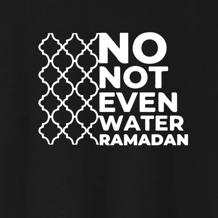 Ramadan Mubarak Ramadan No Not Even Water Islamic Gift Women's Crop Top Tee