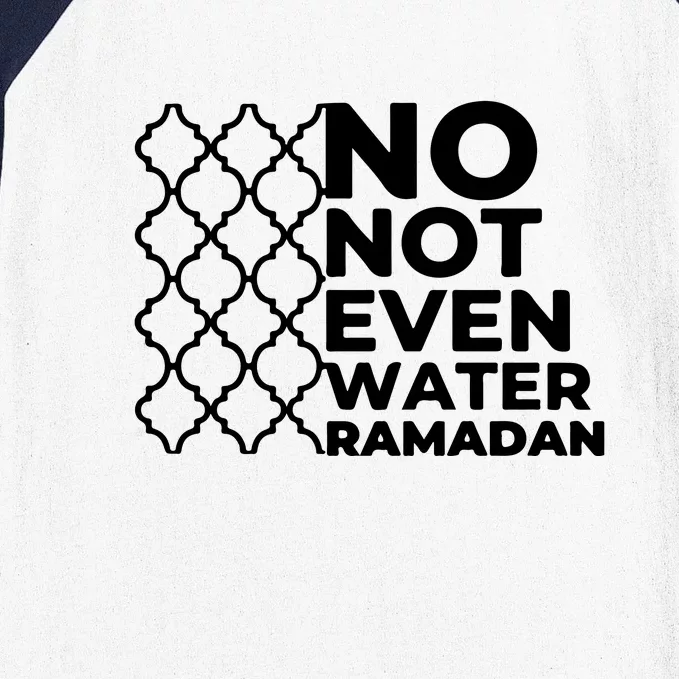 Ramadan Mubarak Ramadan No Not Even Water Islamic Gift Baseball Sleeve Shirt