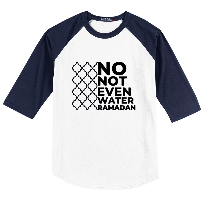 Ramadan Mubarak Ramadan No Not Even Water Islamic Gift Baseball Sleeve Shirt