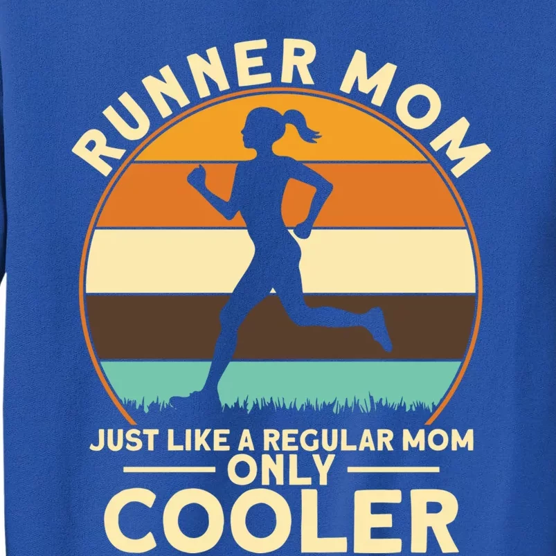 Runner Moms Runner Mom Just Like A Regular Mom Marathon Moms Gift Tall Sweatshirt