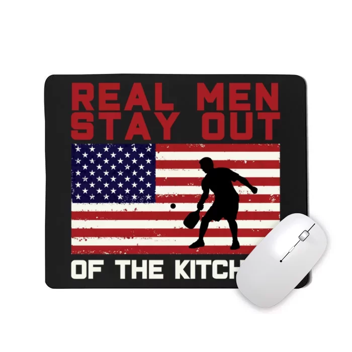 Real Men Stay Out Of The Kitchen Funny Pickleball Paddleball Mousepad