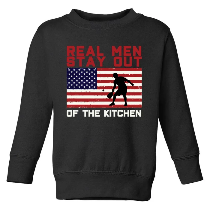 Real Men Stay Out Of The Kitchen Funny Pickleball Paddleball Toddler Sweatshirt