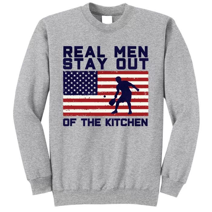 Real Men Stay Out Of The Kitchen Funny Pickleball Paddleball Sweatshirt