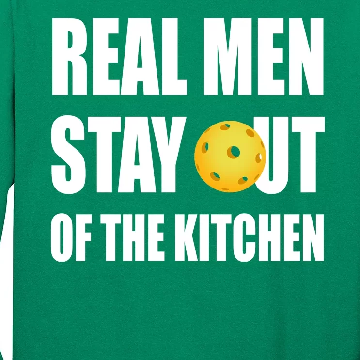 Real Men Say Out Of The Kitchen Pickleball Funny Long Sleeve Shirt