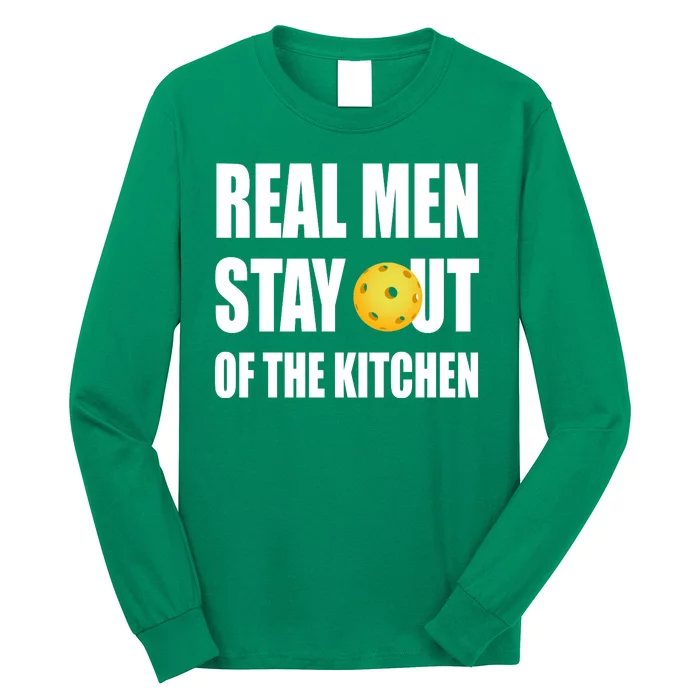 Real Men Say Out Of The Kitchen Pickleball Funny Long Sleeve Shirt