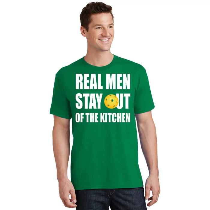 Real Men Say Out Of The Kitchen Pickleball Funny T-Shirt