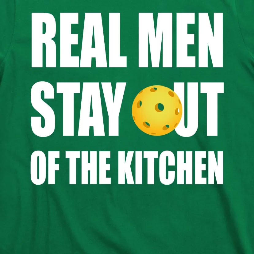 Real Men Say Out Of The Kitchen Pickleball Funny T-Shirt