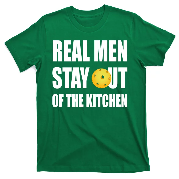 Real Men Say Out Of The Kitchen Pickleball Funny T-Shirt