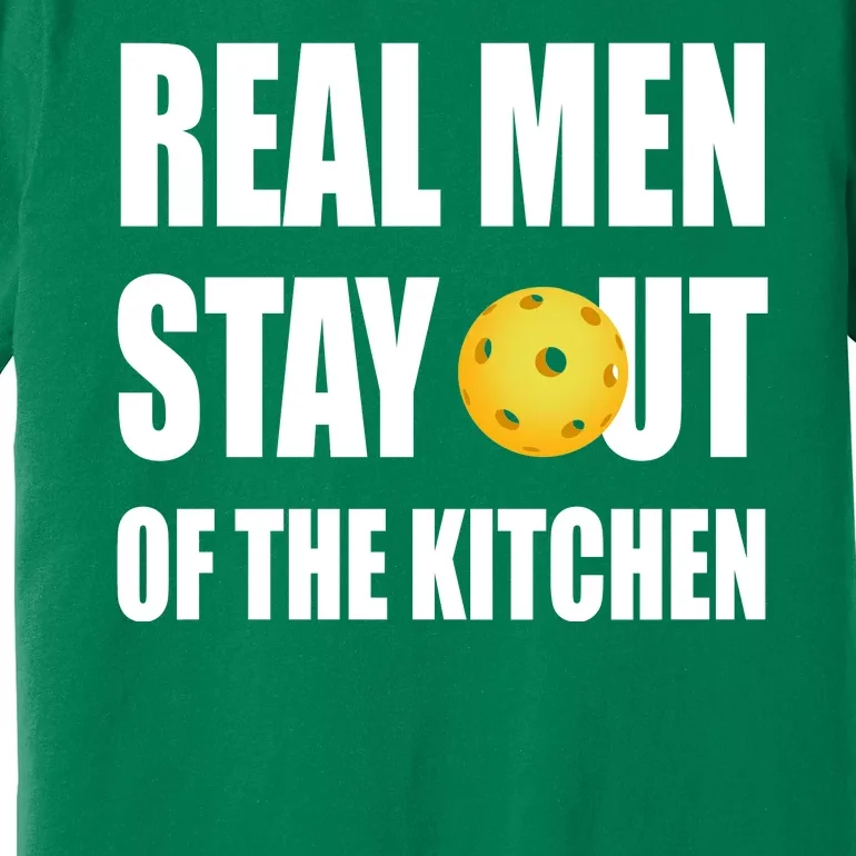 Real Men Say Out Of The Kitchen Pickleball Funny Premium T-Shirt