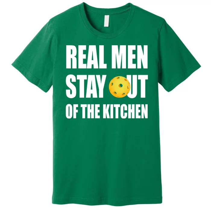 Real Men Say Out Of The Kitchen Pickleball Funny Premium T-Shirt