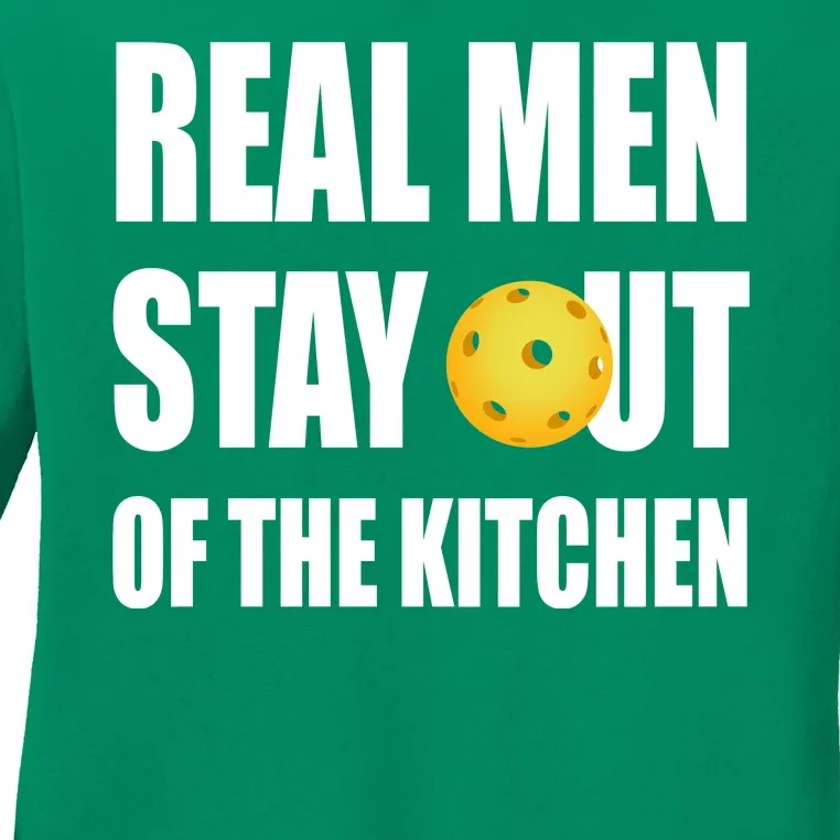 Real Men Say Out Of The Kitchen Pickleball Funny Ladies Long Sleeve Shirt