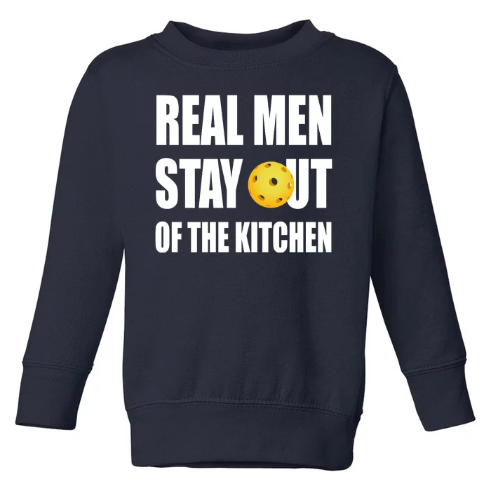 Real Men Say Out Of The Kitchen Pickleball Funny Toddler Sweatshirt