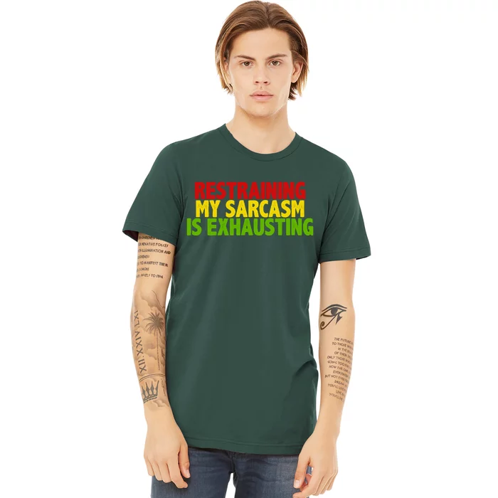 Restraining My Sarcasm Is Exhausting Premium T-Shirt