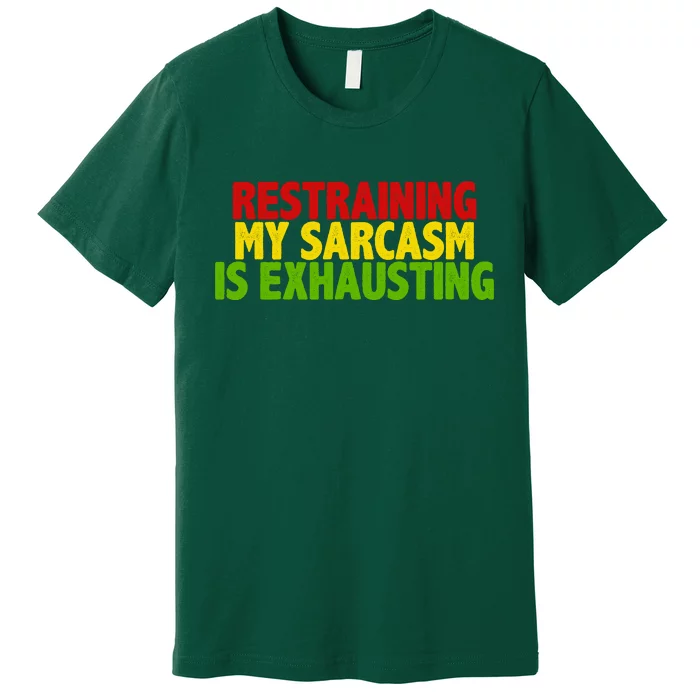 Restraining My Sarcasm Is Exhausting Premium T-Shirt