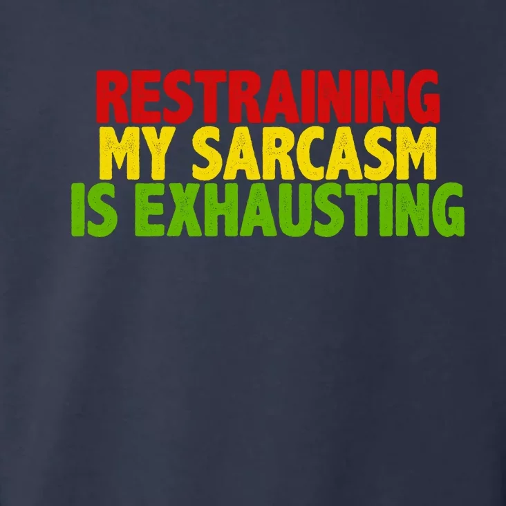 Restraining My Sarcasm Is Exhausting Toddler Hoodie